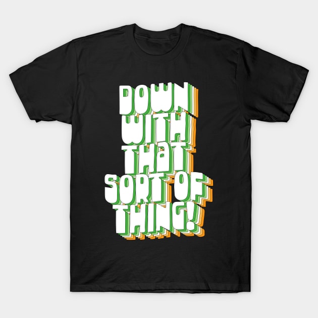 Down With That Sort Of Thing - Retro Father Ted Design T-Shirt by DankFutura